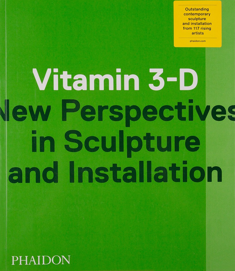 Vitamin 3-D New Perpectives in Sculpture and Installation